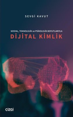 Sosyal Teknolojik ve Psikolojik Boyutlarıyla Dijital Kimlik