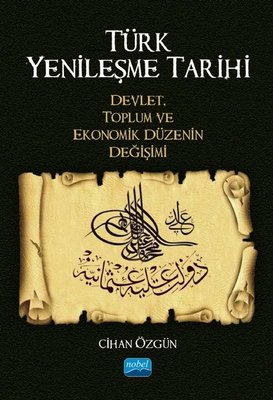 Türk Yenileşme Tarihi: Devlet Toplum ve Ekonomik Düzenin Değişimi