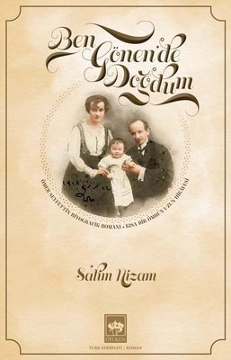 Ben Gönen'de Doğdum - Ömer Seyfettin'in Biyografik Romanı - Kısa Bir Ömrün Uzun Hikayesi
