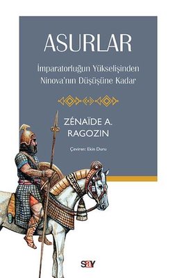 Asurlar - İmparatorluğun Yukselişinden Ninova'nın Duşuşune Kadar