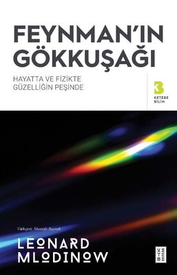 Feynman'ın Gökkuşağı - Hayatta ve Fizikte Güzelliğin Peşinde