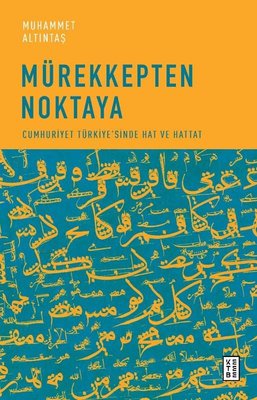 Mürekkepten Noktaya - Cumhuriyet Türkiye'sinde Hat ve Hattat