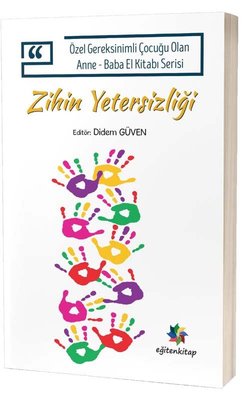 Zihin Yetersizliği - Özel Gereksinimli Çocuğu Olan Anne Baba El Kitabı Serisi