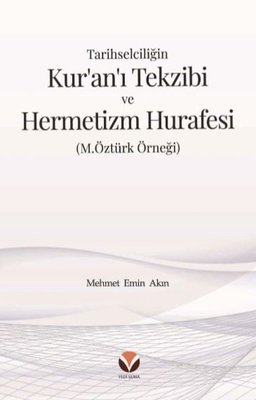 Tarihselciliğin Kur'an'ı Tekzibi ve Hermetizm Hurafesi