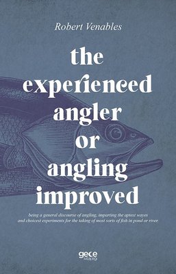 The Experienced Angler or Angling Improved