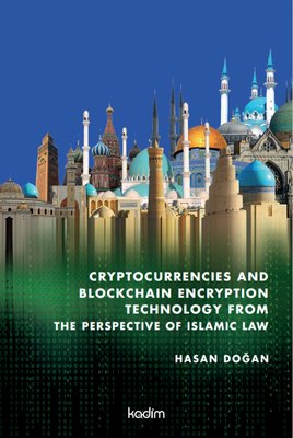 Cryptocurrencies and Blockhain Encryption Tecnology From The Perspective of İslamic Law