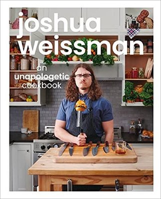 Joshua Weissman: An Unapologetic Cookbook. #1 NEW YORK TIMES BESTSELLER 