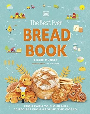 The Best Ever Bread Book: From Farm to Flour Mill Recipes from Around the World