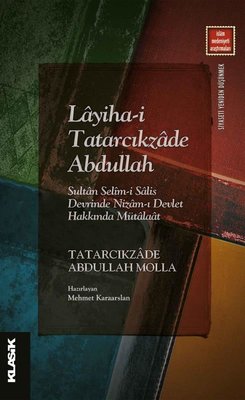 Layiha-i Tatarcıkzade Abdullah: Sultan Selim-i Salis Devrinde Nizam-ı Devlet Hakkında Mütalaat