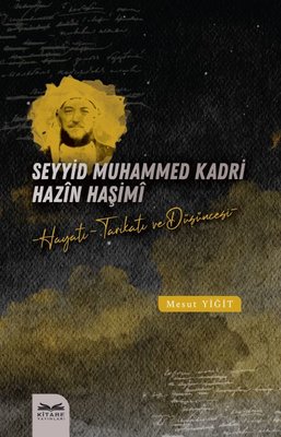 Seyyid Muhammed Kadri Hazin Haşimi: Hayatı Tarikatı ve Duşuncesi