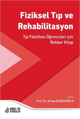 Fiziksel Tıp ve Rehabilitasyon - Tıp Fakültesi Öğrencileri için Rehber Kitap