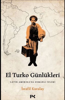 El Turko Günlükleri - Latin Amerika'da Osmanlı İzleri