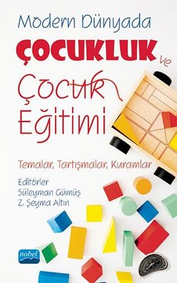 Modern Dünyada Çocukluk ve Çocuk Eğitimi: Temalar Tartışmalar Kuramlar