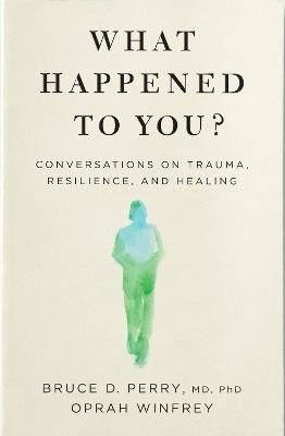 What Happened to You?: Conversations on Trauma Resilience and Healing