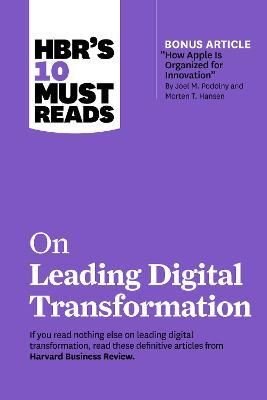 HBR's 10 Must Reads on Leading Digital Transformation: HBR's 10 Must Reads Series 