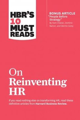 HBR's 10 Must Reads on Reinventing HR (with bonus article People Before Strategy by Ram Charan Do