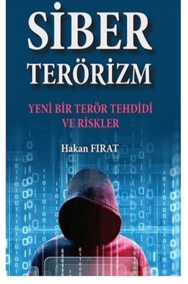 Siber Terörizm - Yeni Bir Terör Tehdidi ve Riskler