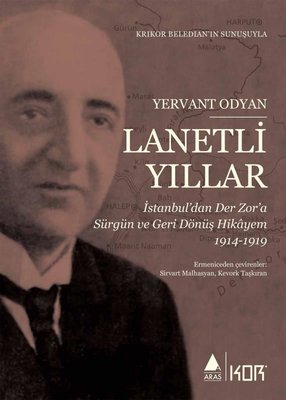 Lanetli Yıllar: İstanbul'dan Der Zor'a Sürgün ve Geri Dönüş Hikayem 1914 - 1919