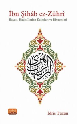 İbn Şihab ez-Zühri: Hayatı Hadis İlmine Katkıları ve Rivayetleri