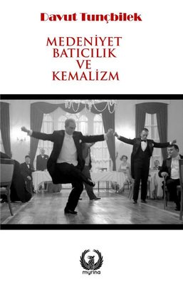 Medeniyet Batıcılık ve Kemalizm