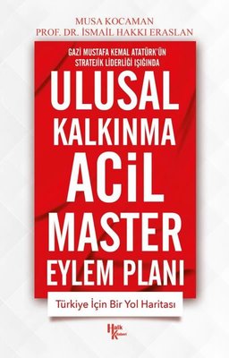 Ulusal Kalkınma Acil Master Eylem Planı - Gazi Mustafa Kemal Atatürk'ün Stratejik Liderliği Işığında