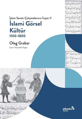 İslami Görsel Kültür 1100 - 1800: İslam Sanatı Çalışmalarının İnşası 2