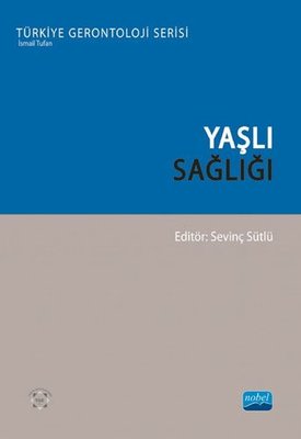Yaşlı Sağlığı - Türkiye Gerontoloji Serisi