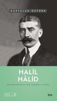 Halil Halid: Antiemperyalist Bir Osmanlı Aydını - Fikir ve Hareket İncelemeleri 5