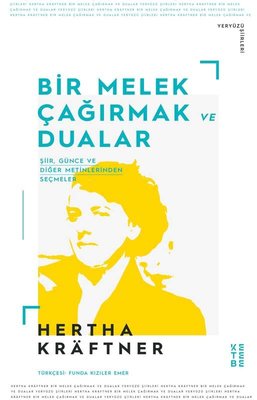 Bir Melek Çağırmak ve Dualar - Şiir Günce ve Diğer Metinlerden Seçmeler