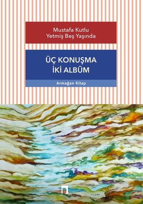 Mustafa Kutlu Yetmiş Beş Yaşında - Üç Konuşma İki Albüm