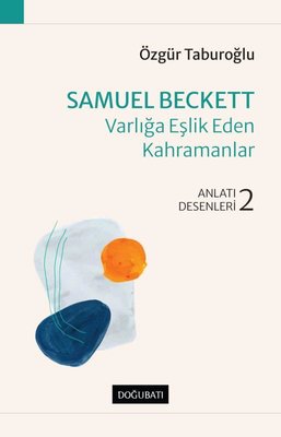 Samuel Beckett: Varlığa Eşlik Eden Kahramanlar - Anlatı Desenleri 2