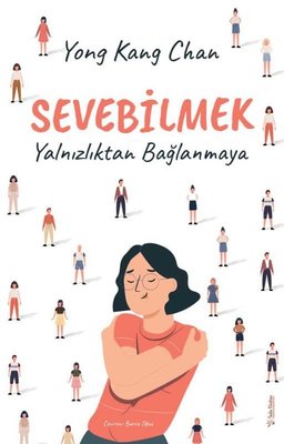 Sevebilmek - Yalnızlıktan Bağlanmaya