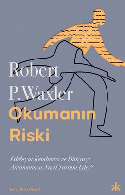 Okumanın Riski - Edebiyat Kendimizi ve Dünyamızı Anlamamıza Nasıl Yardım Eder?