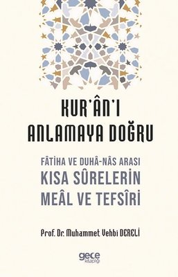 Kur'an'ı Anlamaya Doğru - Fatiha ve Duha-Nas Arası Kısa Surelerin Meal ve Tefsiri