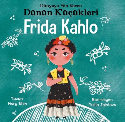 Frida Kahlo : Dünyaya Yön Veren Dünün Küçükleri