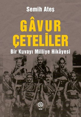 Gavur Çeteliler - Bir Kuvayı Milliye Hikayesi