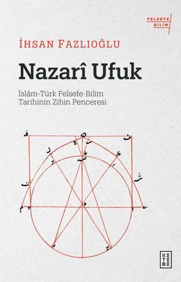 Nazari Ufuk: İslam - Türk Felsefe - Bilim Tarihinin Zihin Penceresi