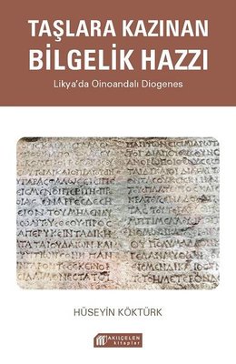 Taşlara Kazınan Bilgelik Hazzı - Likya'da Oinoandalı Diogenes