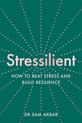 Stressilient: How to Beat Stress and Build Resilience