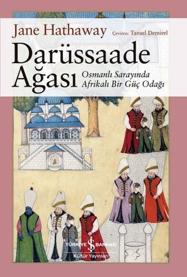 Darüssaade Ağası - Osmanlı Sarayı'nda Bir Güç Odağı