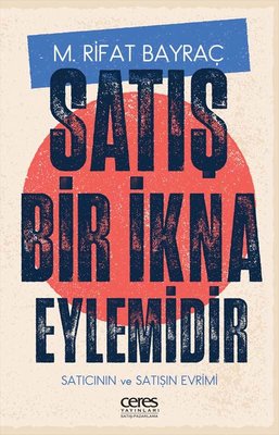 Satış Bir İkna Eylemidir - Satıcının ve Satışın Evrimi