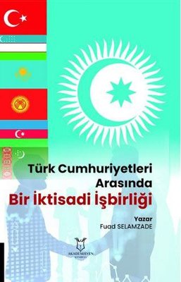 Türk Cumhuriyetleri Arasında Bir İktisadi İşbirliği