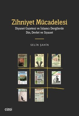 Zihniyet Mücadelesi - Diyanet Gazetesi ve İslamcı Dergilerde Din Devlet ve Siyaset