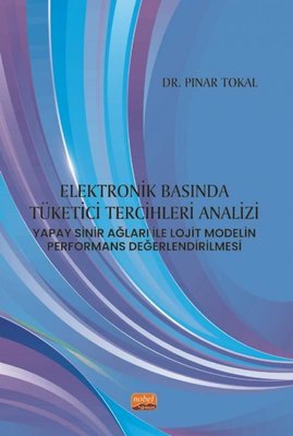 Elektronik Basında Tüketici Tercihleri Analizi - Yapay Sinir Ağları ile Lojit Modelin Performans Değerlendirilmesi