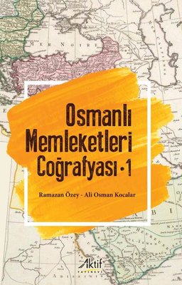 Osmanlı Memleketleri Coğrafyası - Cilt 1