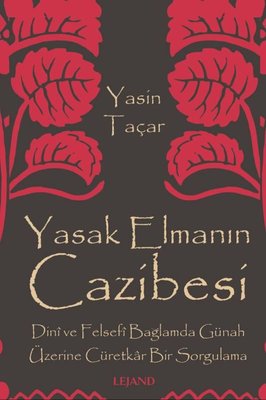 Yasak Elmanın Cazibesi - Dini ve Felsefi Bağlamda Günah Üzerine Cüretkar Bir Sorgulama