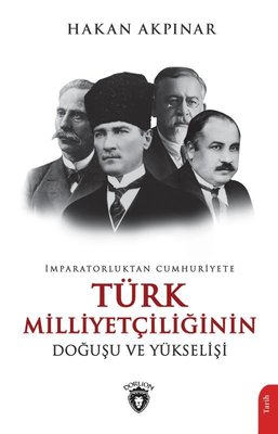 Türk Milliyetçiliğinin Doğuşu ve Yükselişi - İmparatorluktan Cumhuriyete