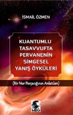 Kuantumlu Tasavvufta Pervanenin Simgesel Yanış Öyküleri - Bir Nur Parçacığının Anlatıları