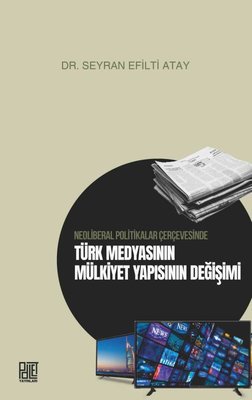 Türk Medyasının Mülkiyet Yapısının Değişimi - Neoliberal Politikalar Çerçevesinde