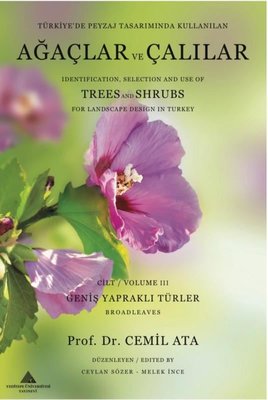 Ağaçlar ve Çalılar - Türkiye'de Peyzaj Tasarımında Kullanılan Cilt 3 - Geniş Yapraklı Türler